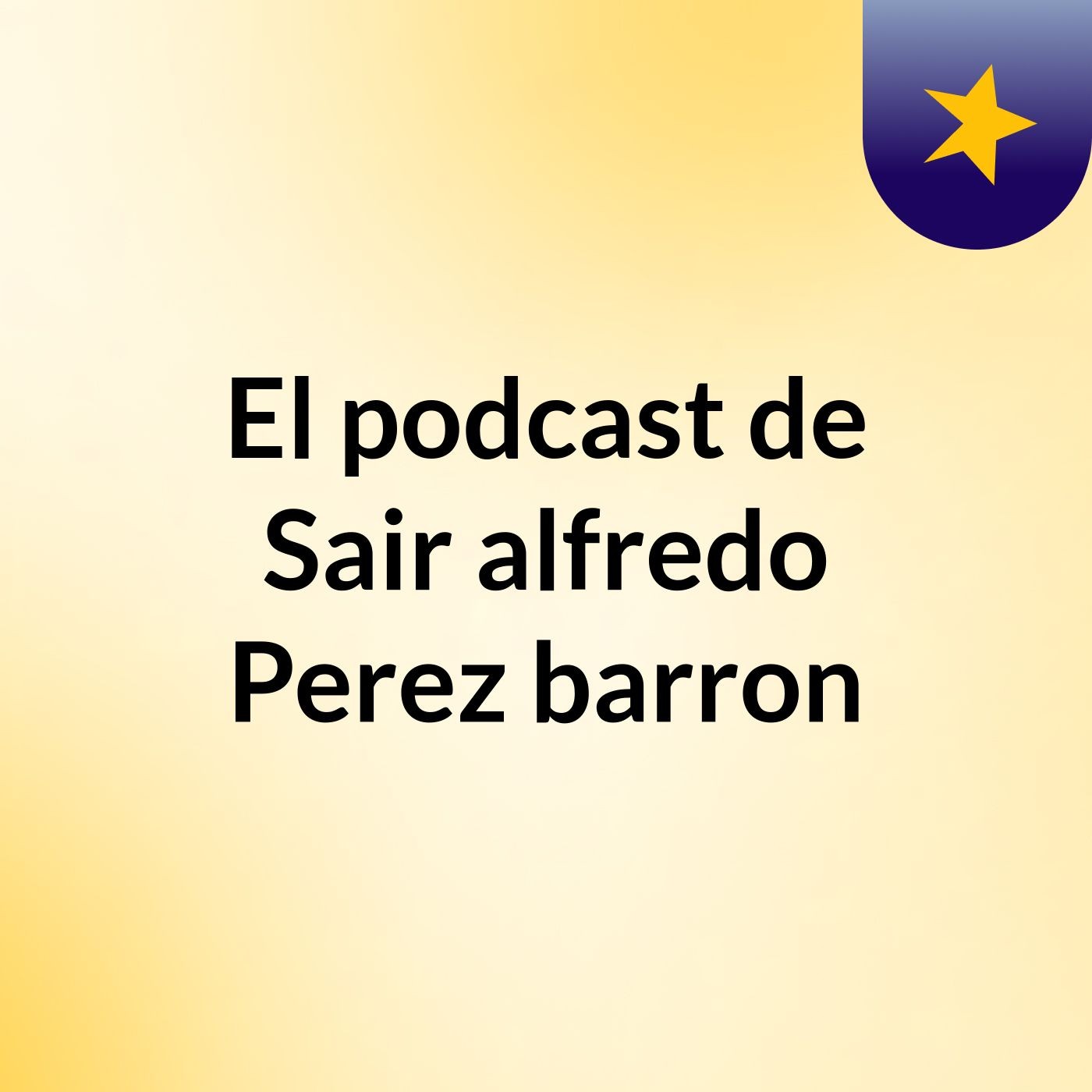 El podcast de Sair alfredo Perez barron podcast artwork