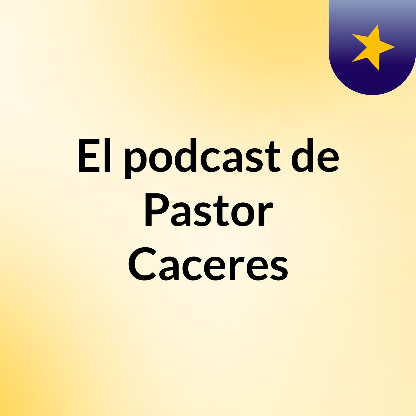 El podcast de Pastor Caceres podcast artwork