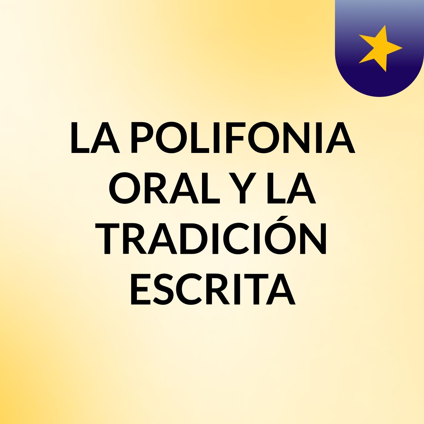 LA POLIFONIA ORAL Y LA TRADICIÓN ESCRITA