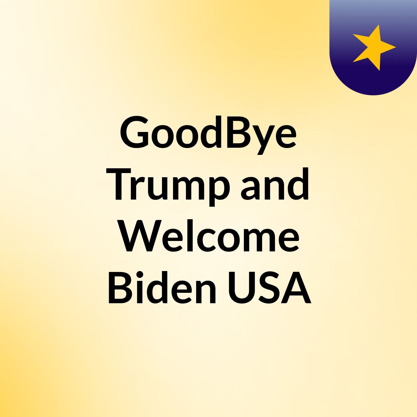 GoodBye Trump and Welcome Biden USA