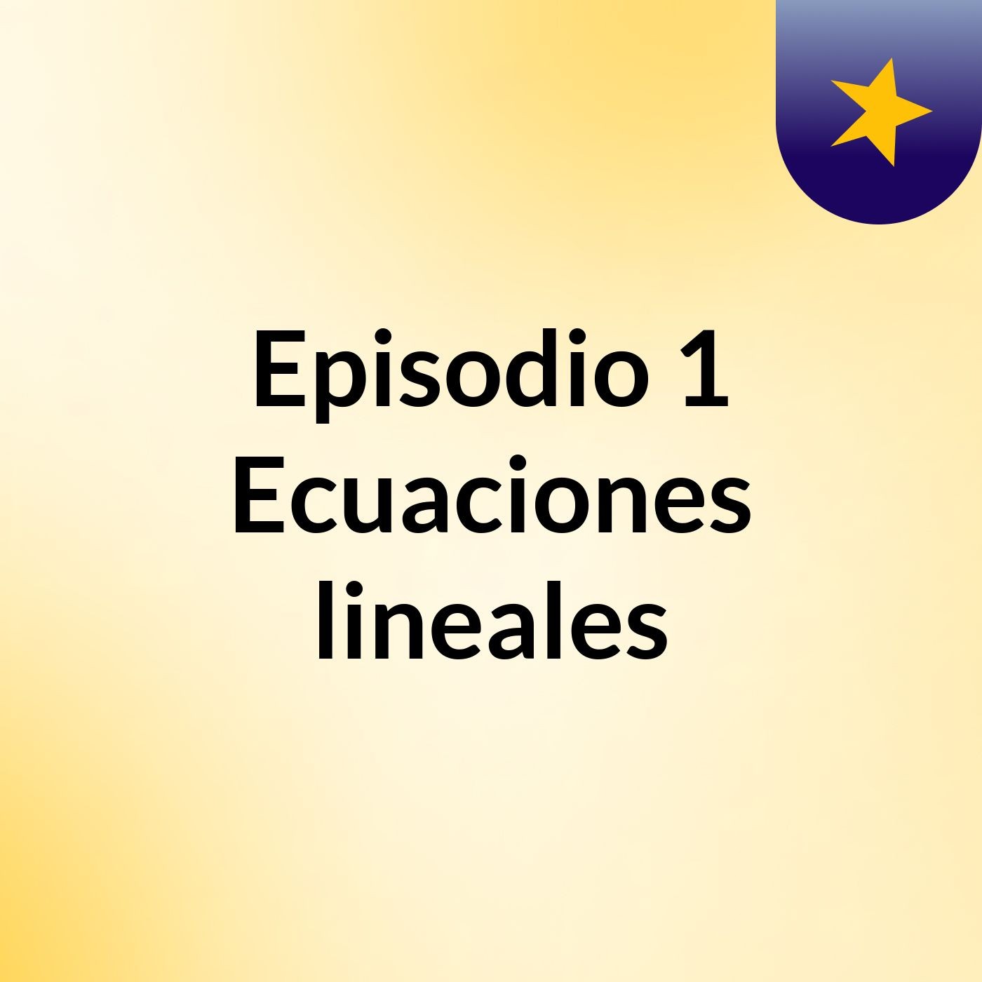 Episodio 1 Ecuaciones lineales podcast artwork