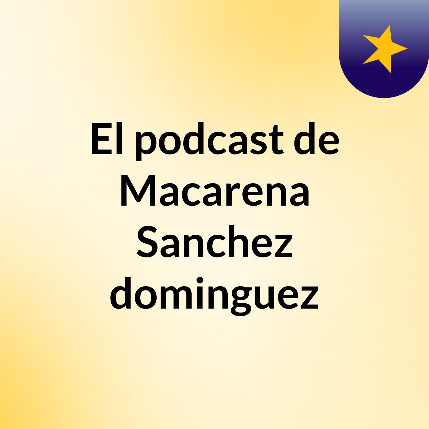 El podcast de Macarena Sanchez dominguez podcast artwork