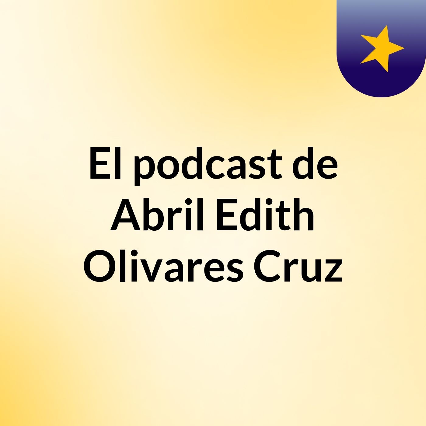 El podcast de Abril Edith Olivares Cruz