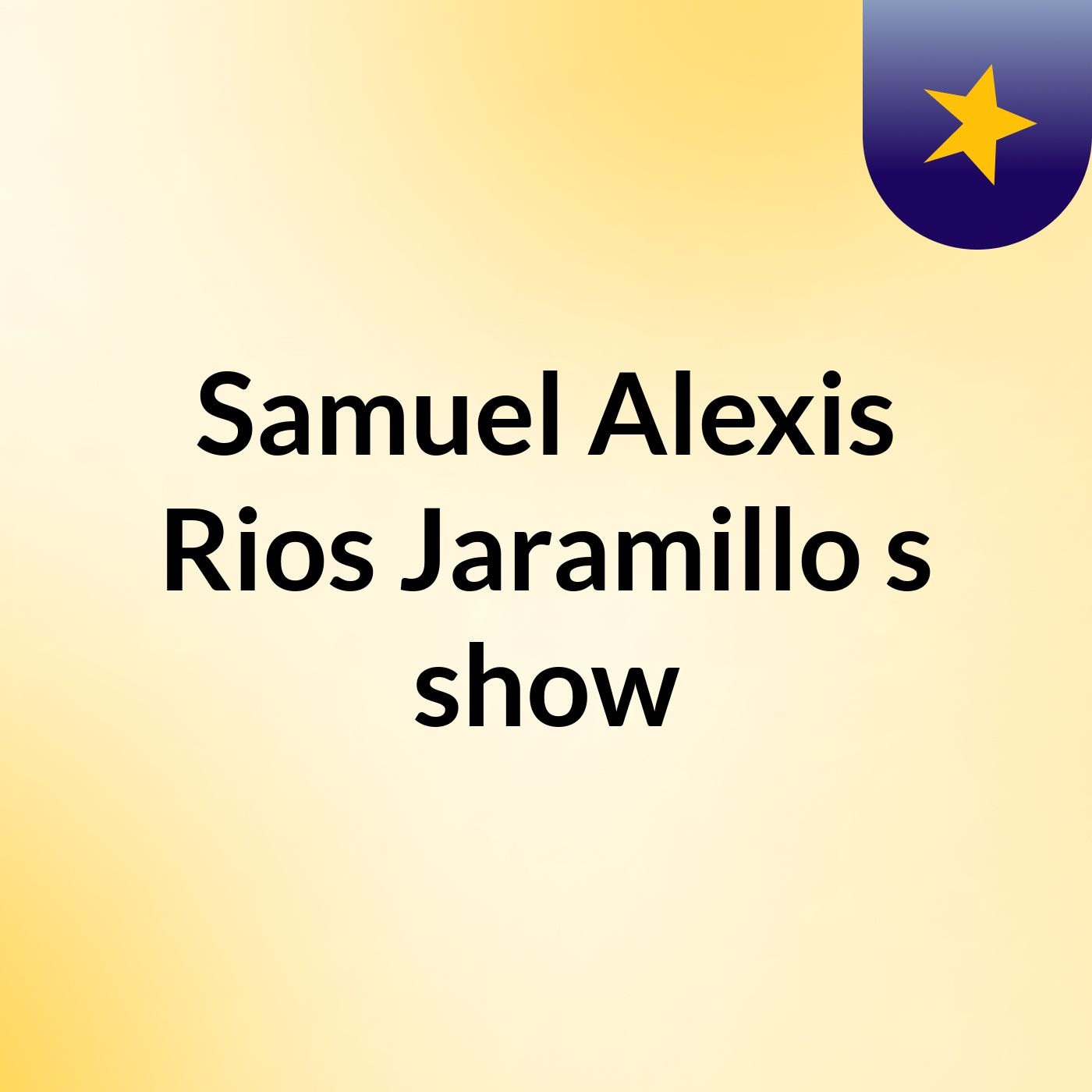 Samuel Alexis Rios Jaramillo's show