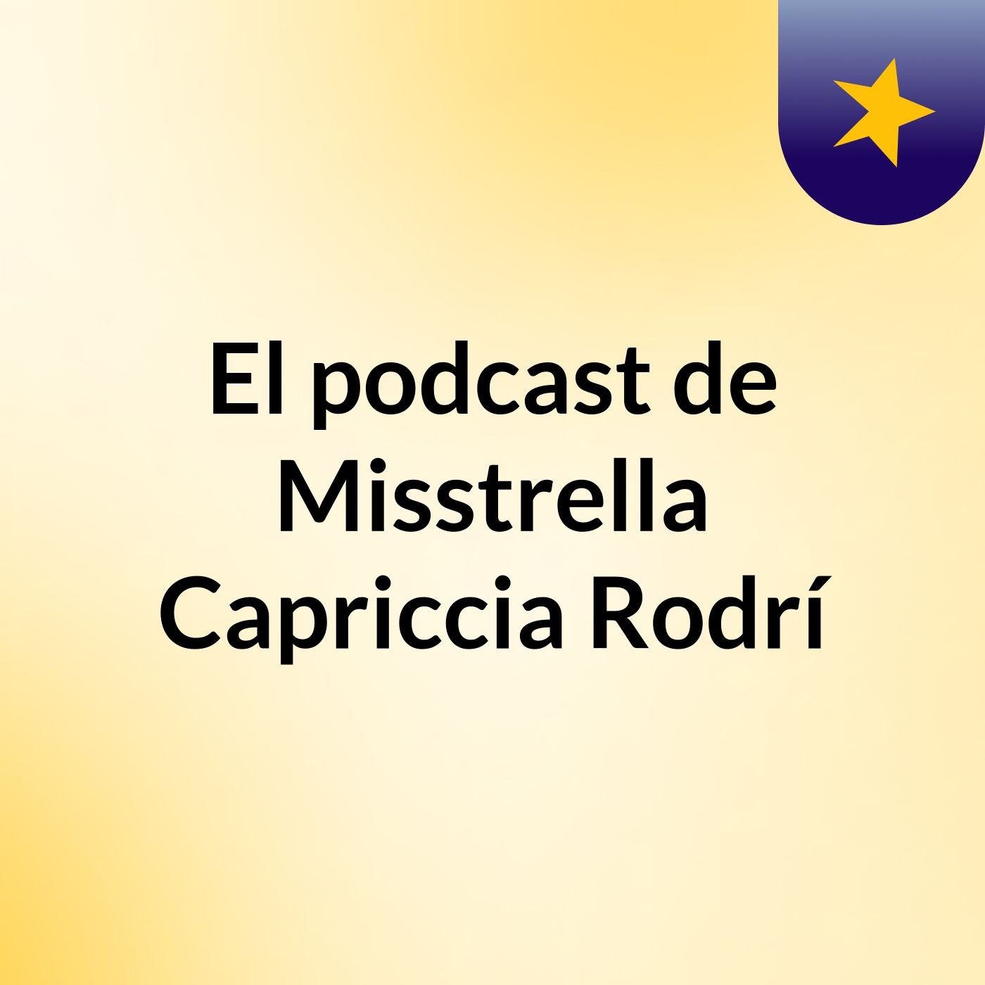 El podcast de Misstrella Capriccia Rodrí