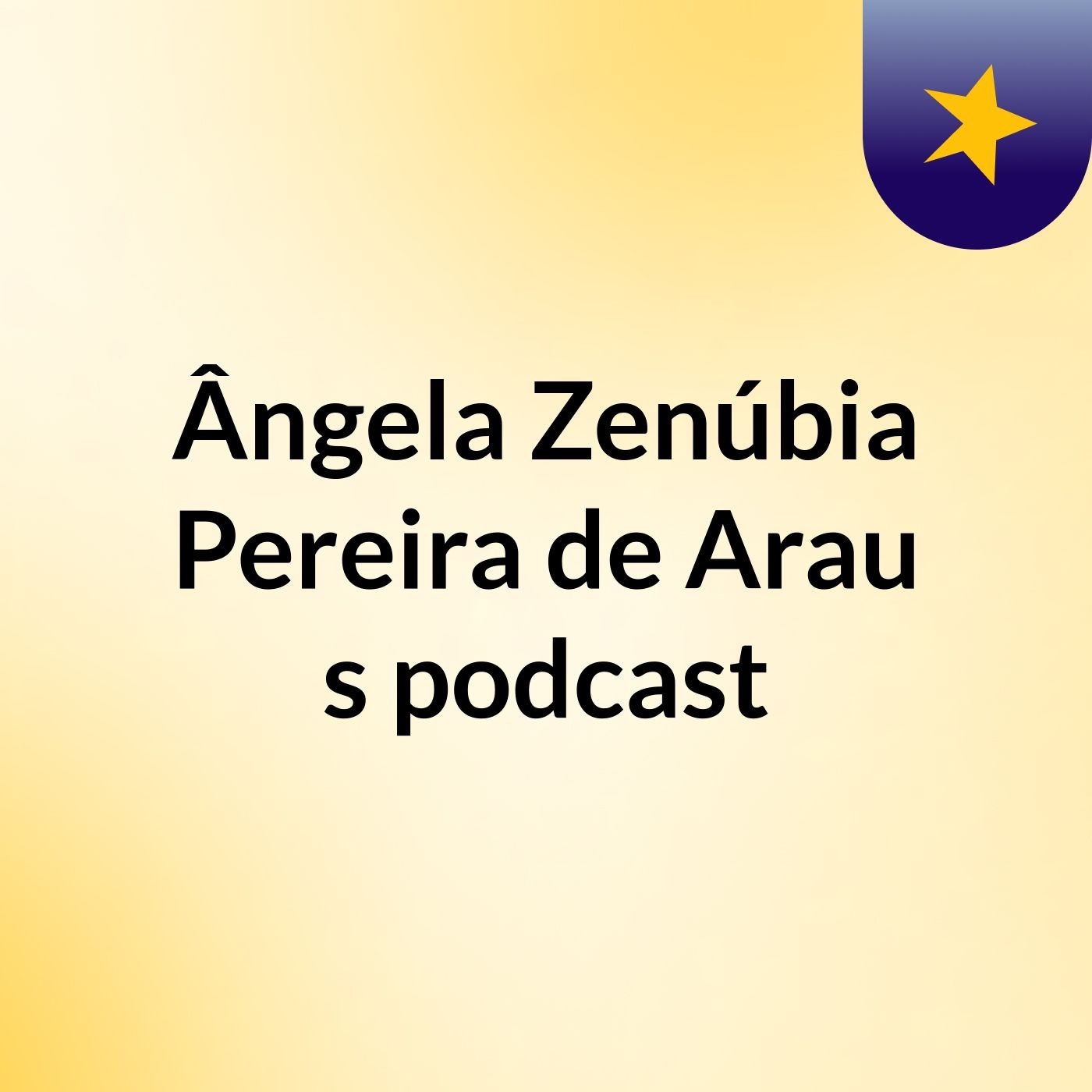 Ângela Zenúbia Pereira de Arau's podcast
