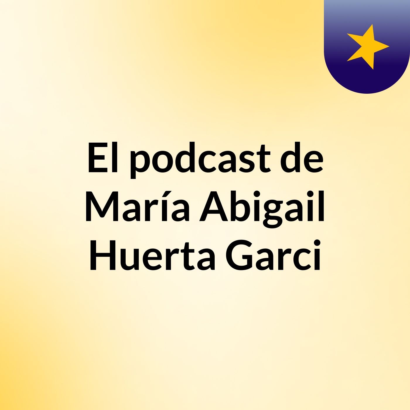 El podcast de María Abigail Huerta Garci
