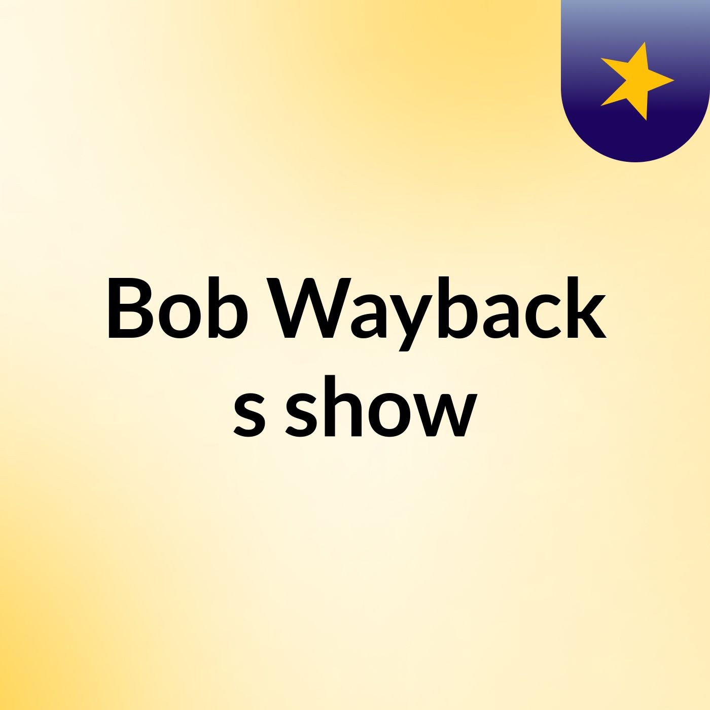 Bob Wayback's show