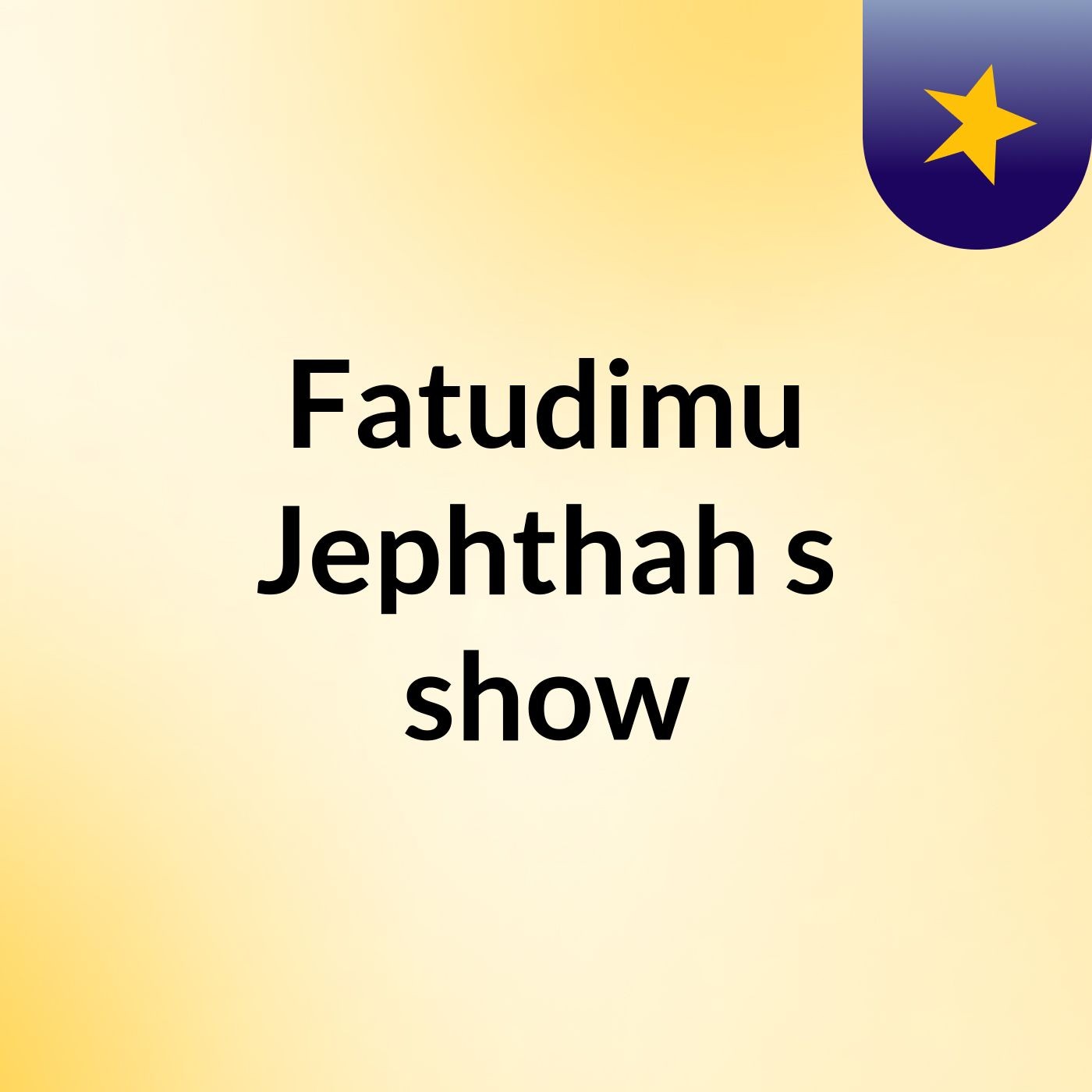 Fatudimu Jephthah's show