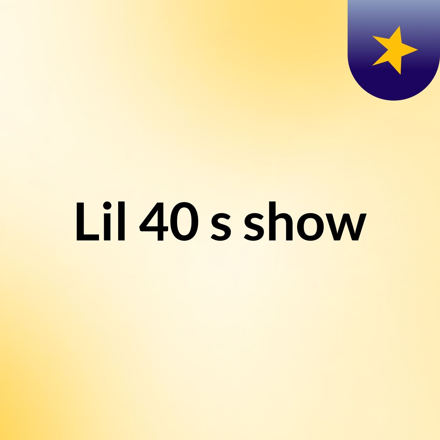 Lil 40's show