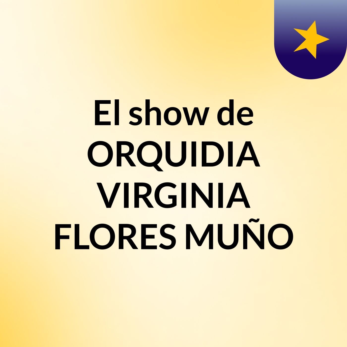 El show de ORQUIDIA VIRGINIA FLORES MUÑO