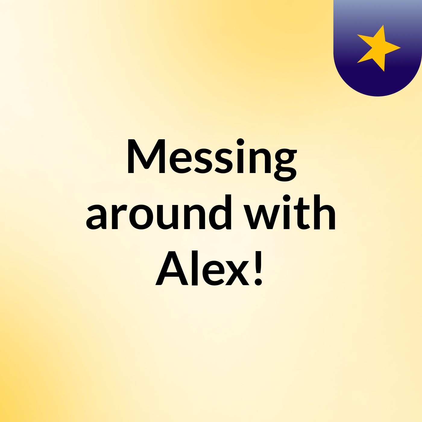 Messing around with Alex! podcast artwork