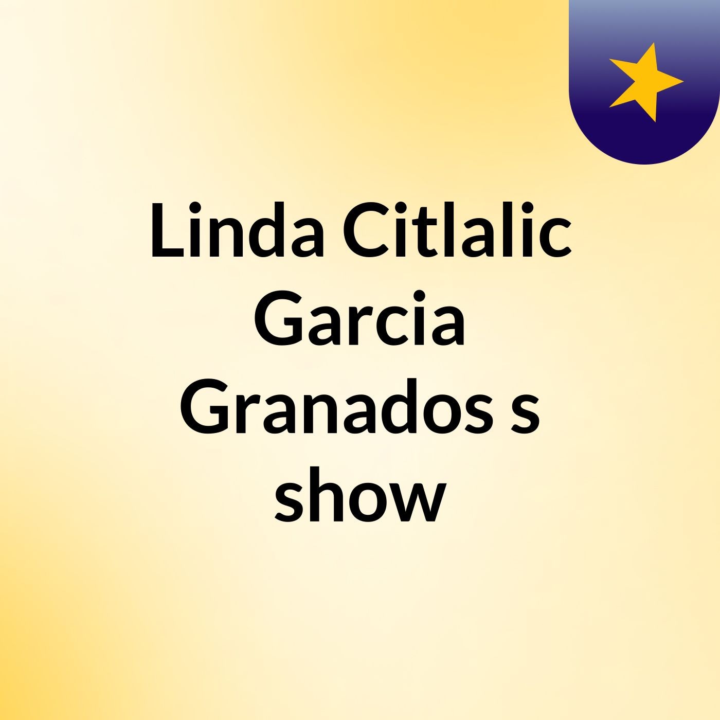 Linda Citlalic Garcia Granados's show