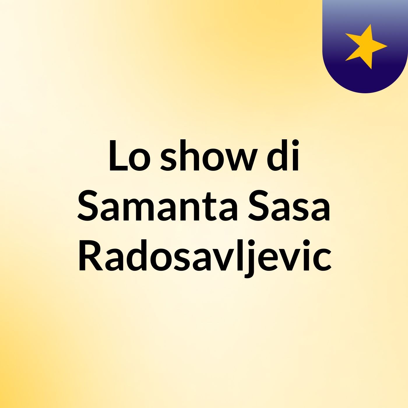 Lo show di Samanta Sasa Radosavljevic