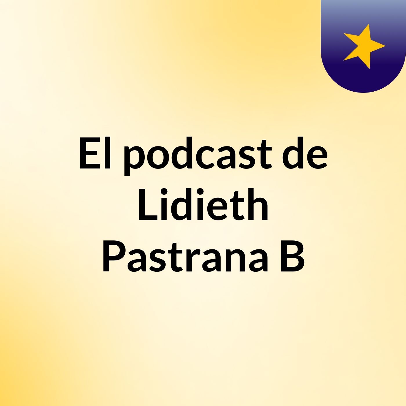 El podcast de Lidieth Pastrana B
