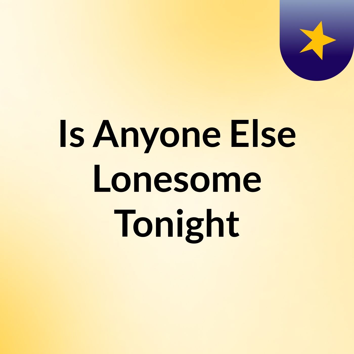 Is Anyone Else Lonesome Tonight?