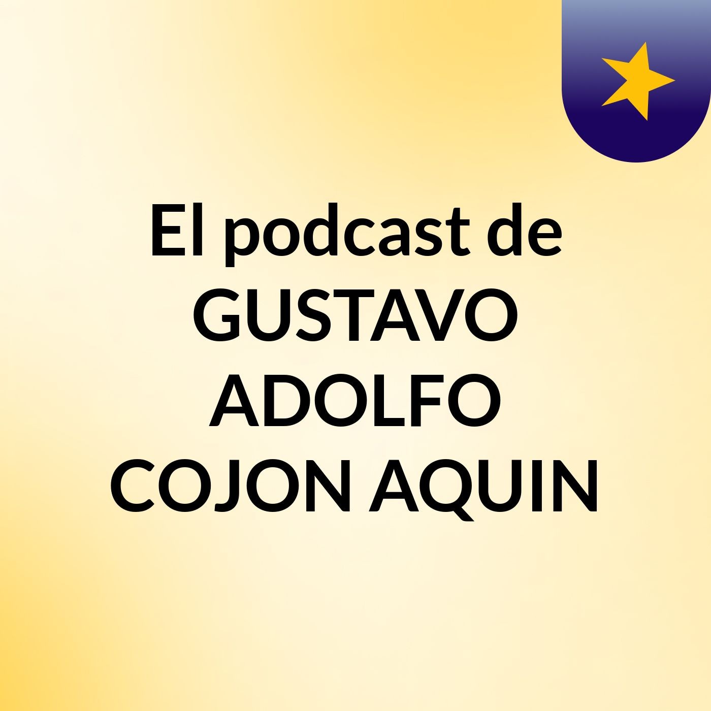 El podcast de GUSTAVO ADOLFO COJON AQUIN