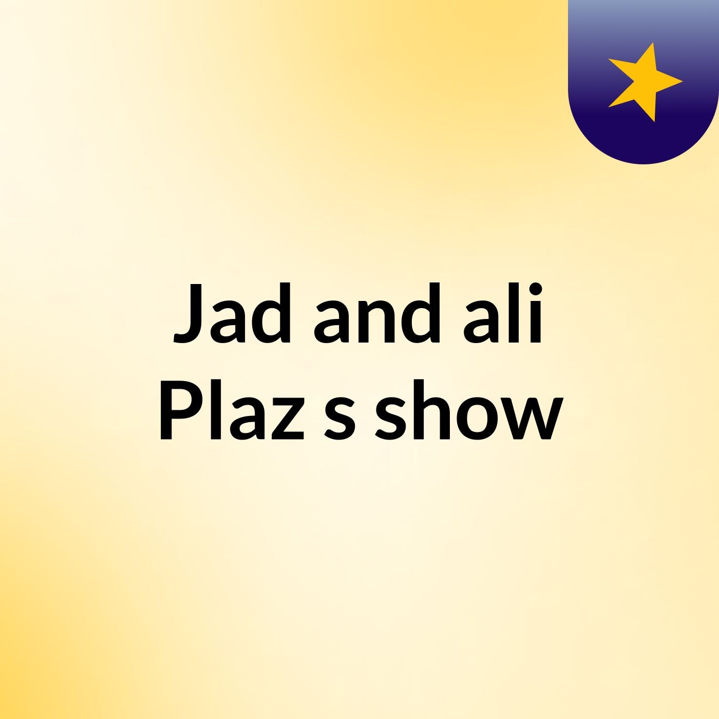 Jad and ali Plaz's show