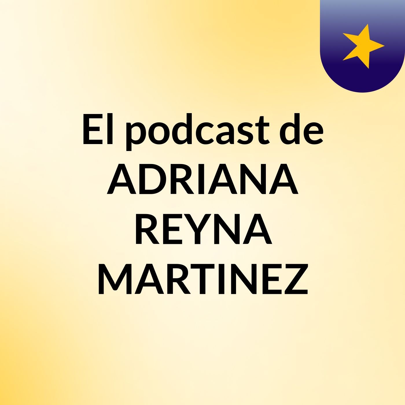 El podcast de ADRIANA REYNA MARTINEZ