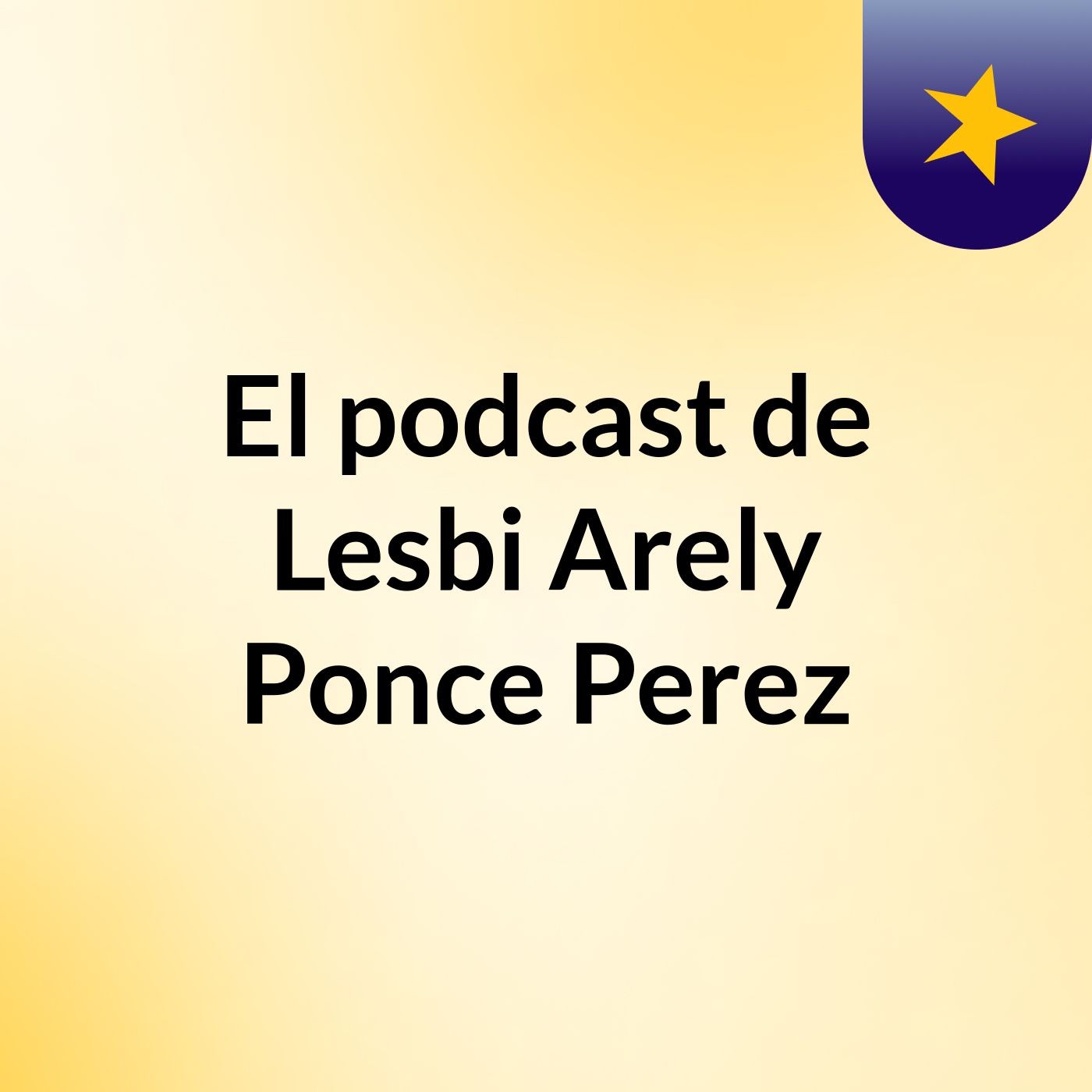 El podcast de Lesbi Arely Ponce Perez podcast artwork