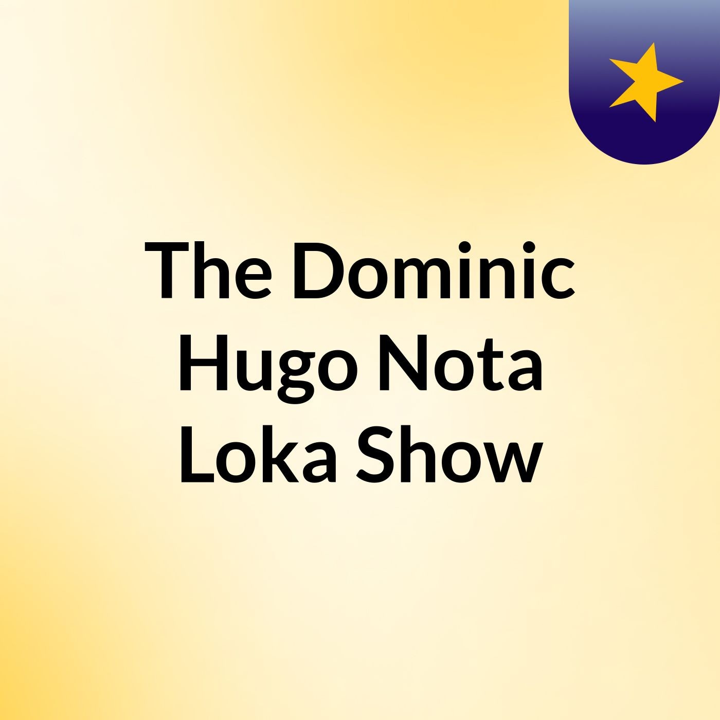 The Dominic Hugo Nota Loka Show