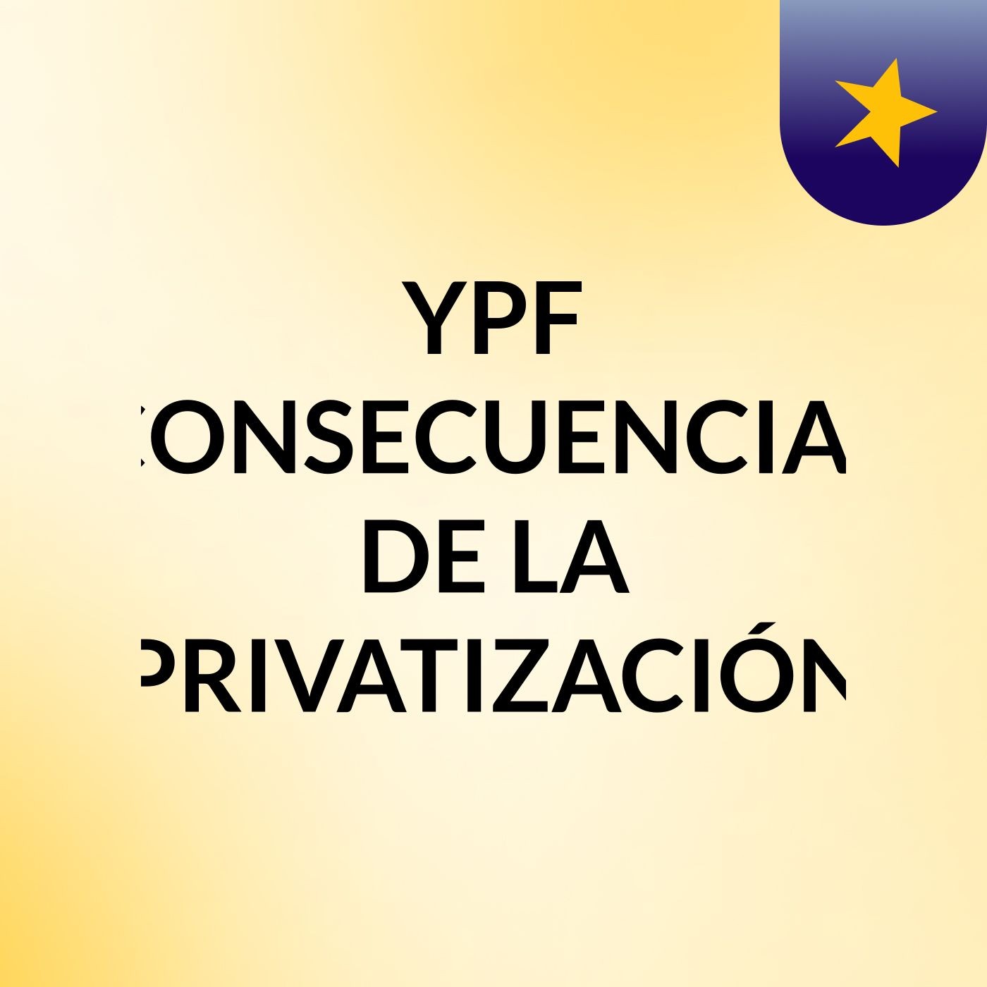 YPF: CONSECUENCIAS DE LA PRIVATIZACIÓN