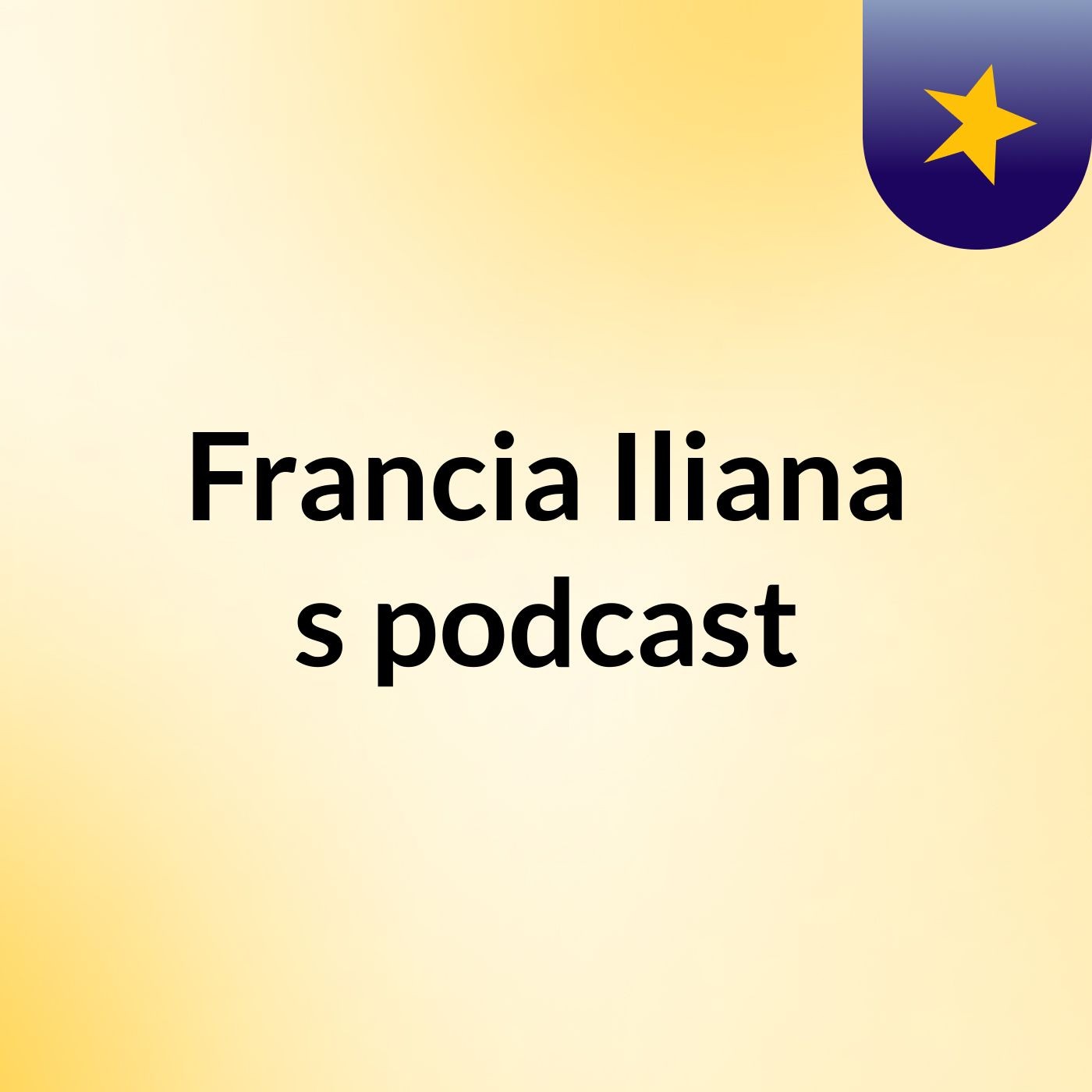 Francia Iliana's podcast