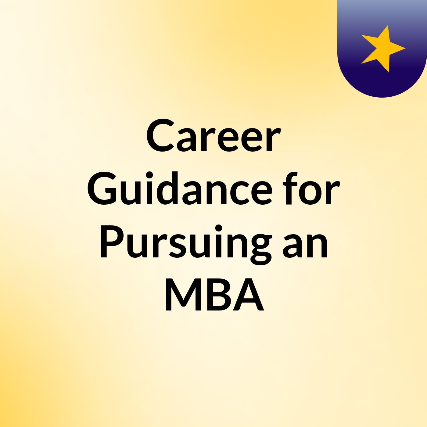 Career Guidance for Pursuing an MBA podcast artwork