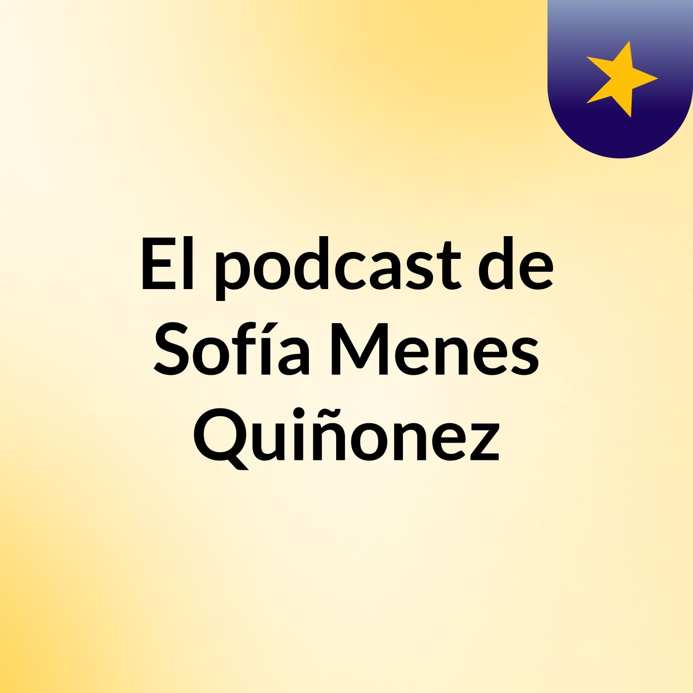 El podcast de Sofía Menes Quiñonez