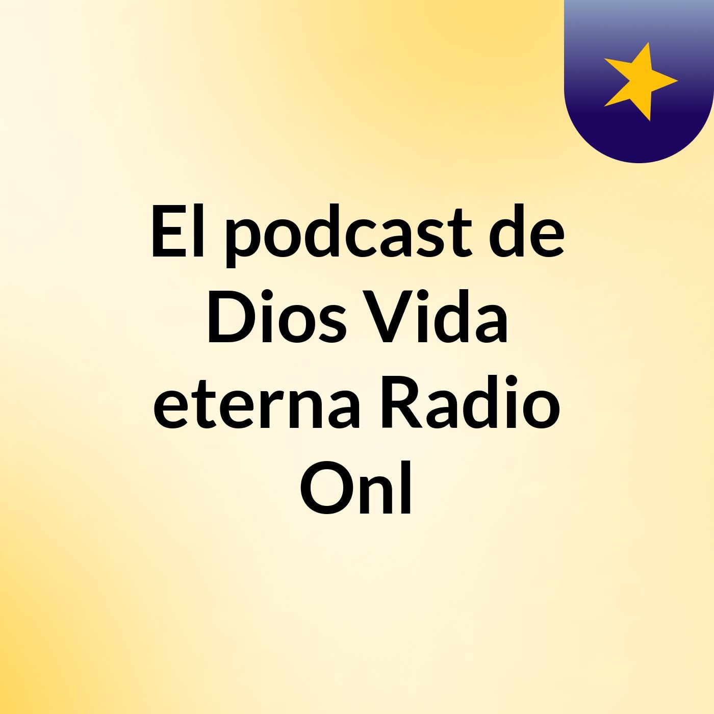 El podcast de Dios Vida eterna Radio Onl