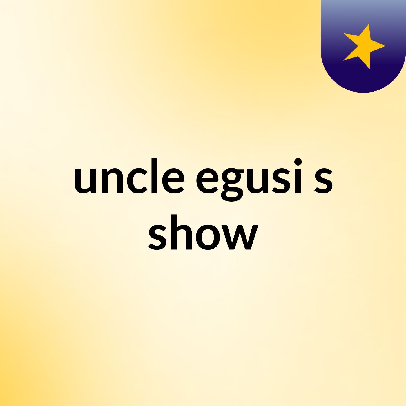 uncle egusi's show