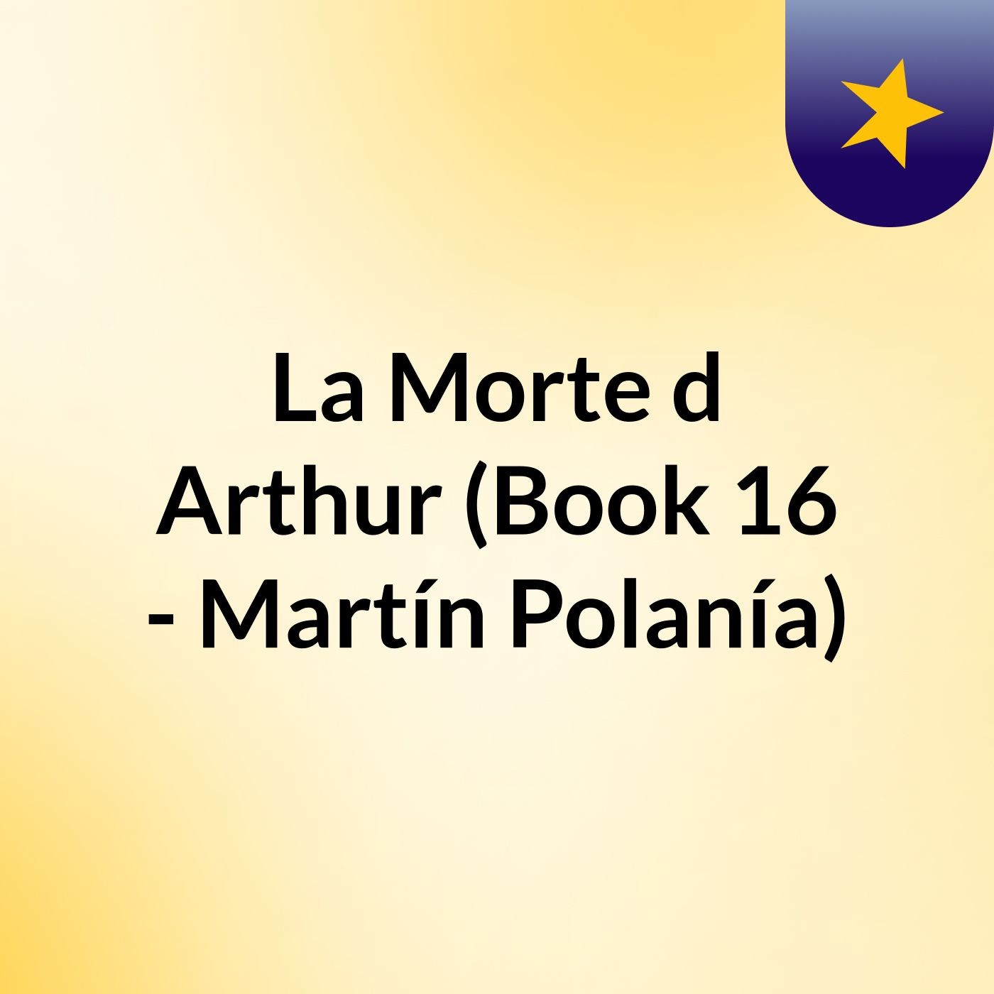 La Morte d'Arthur (Book #16 - Martín Polanía)