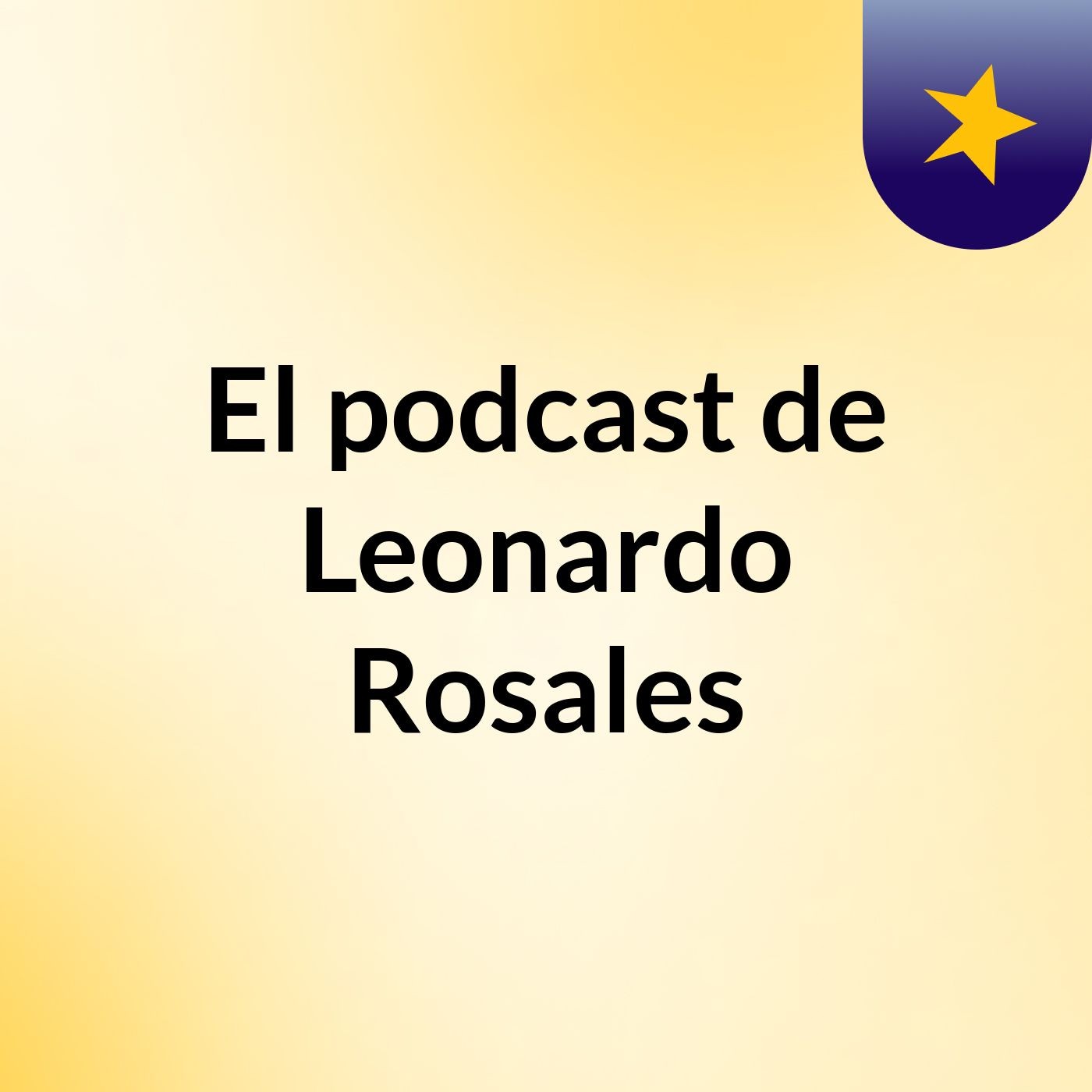 El podcast de Leonardo Rosales