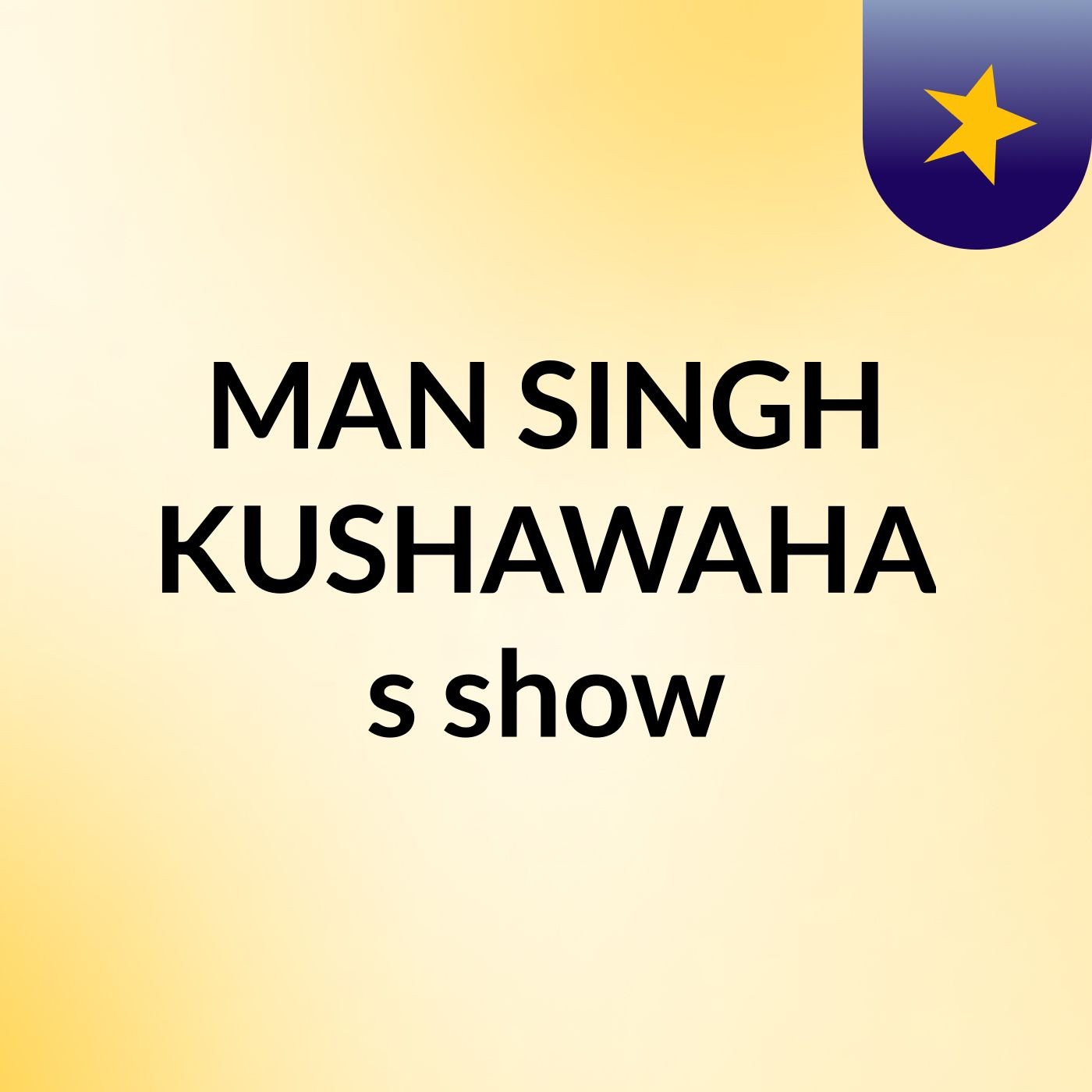 MAN SINGH KUSHAWAHA's show