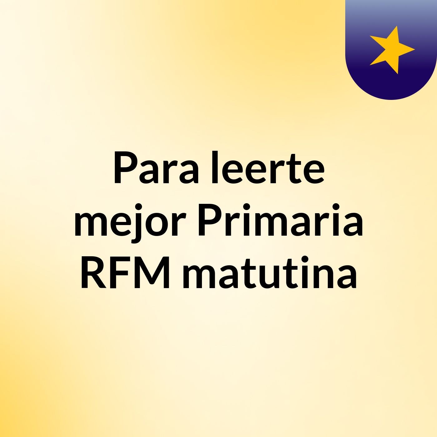 Para leerte mejor, Primaria RFM matutina