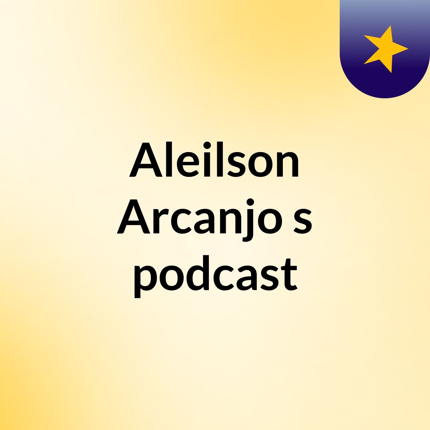 Aleilson Arcanjo's podcast