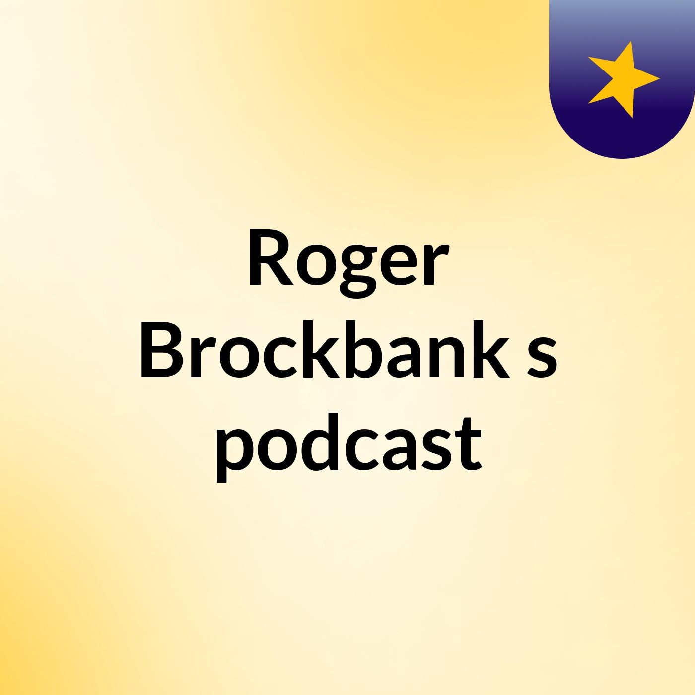 Episode 34 - Roger Brockbank's podcast