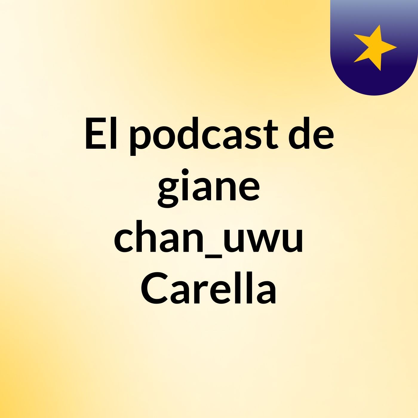 El podcast de giane chan_uwu Carella podcast artwork