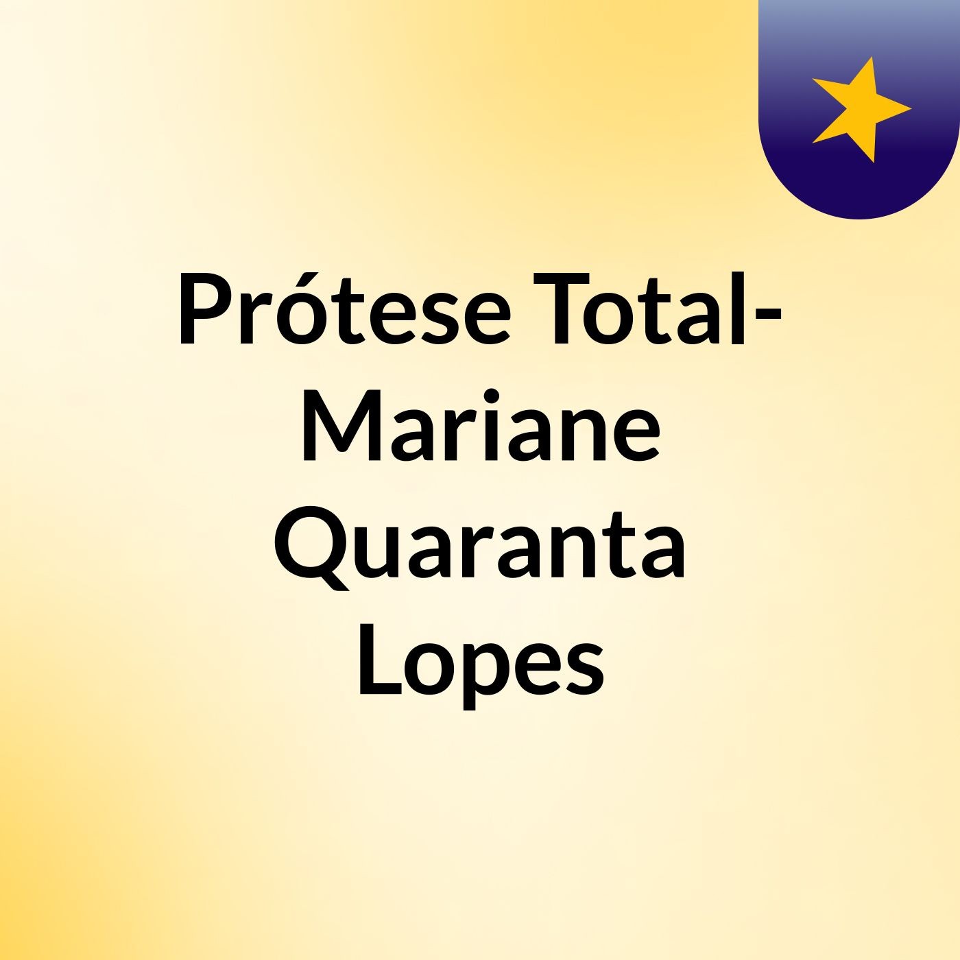 Prótese Total- Mariane Quaranta Lopes