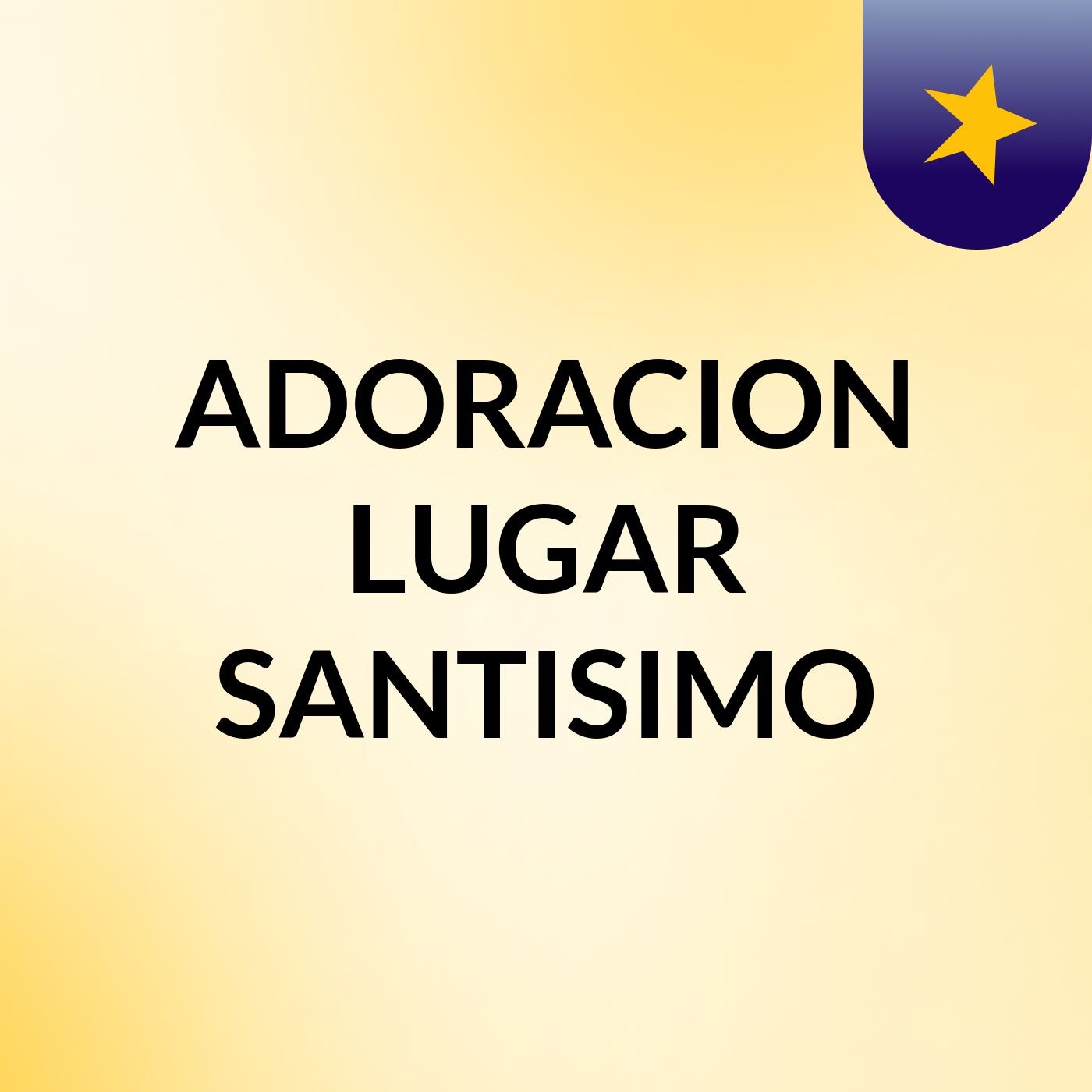 ADORACION LUGAR SANTISIMO