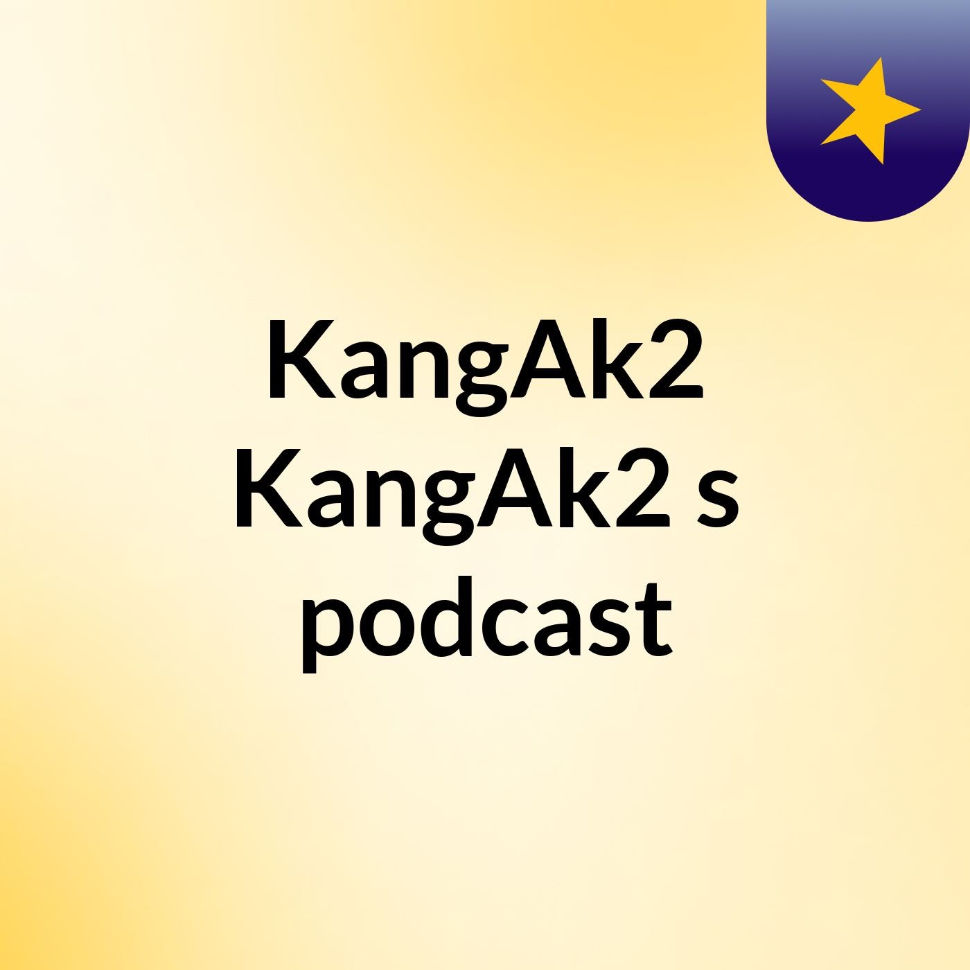 KangAk2 KangAk2's podcast