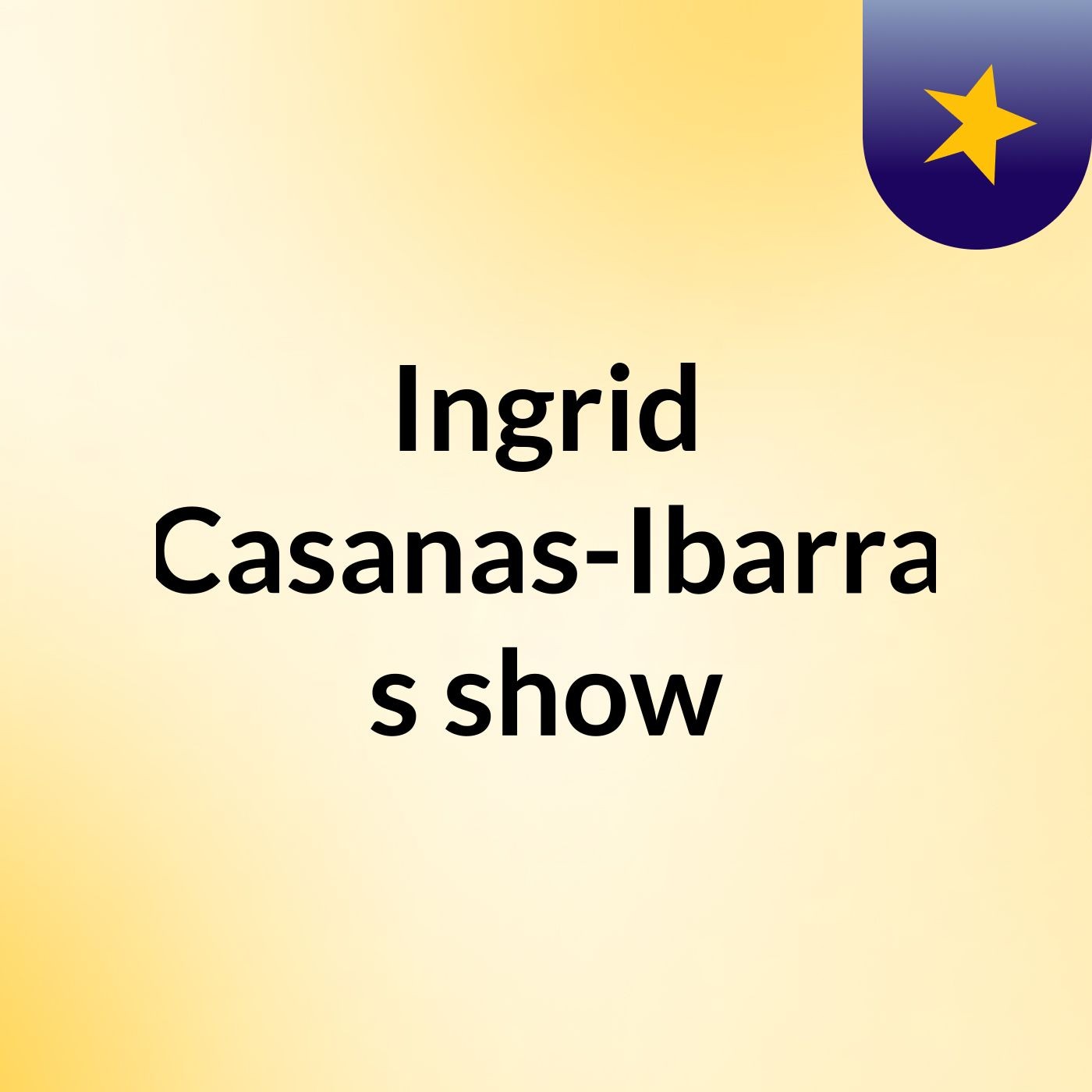 Ingrid Casanas-Ibarra's show cover art