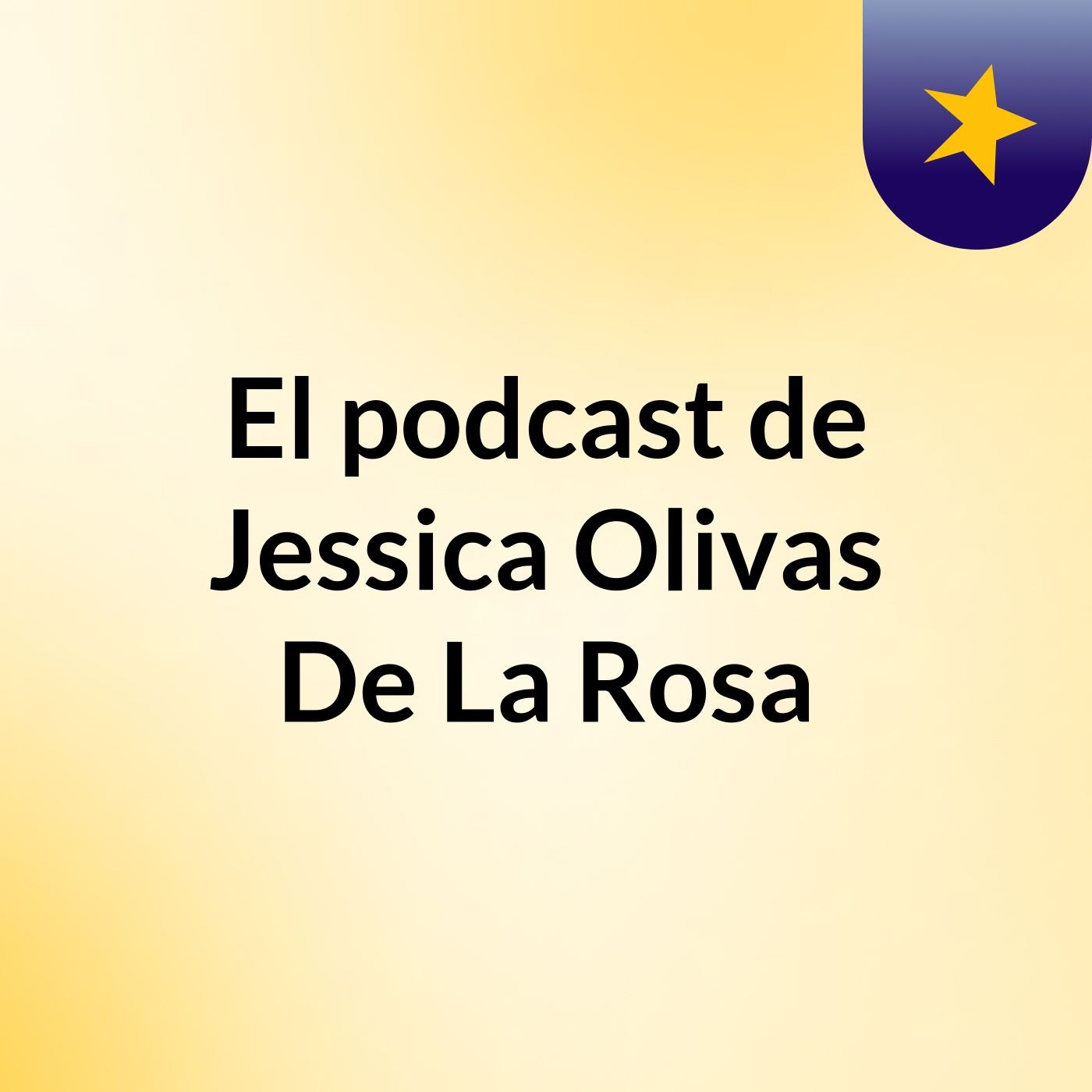 El podcast de Jessica Olivas De La Rosa