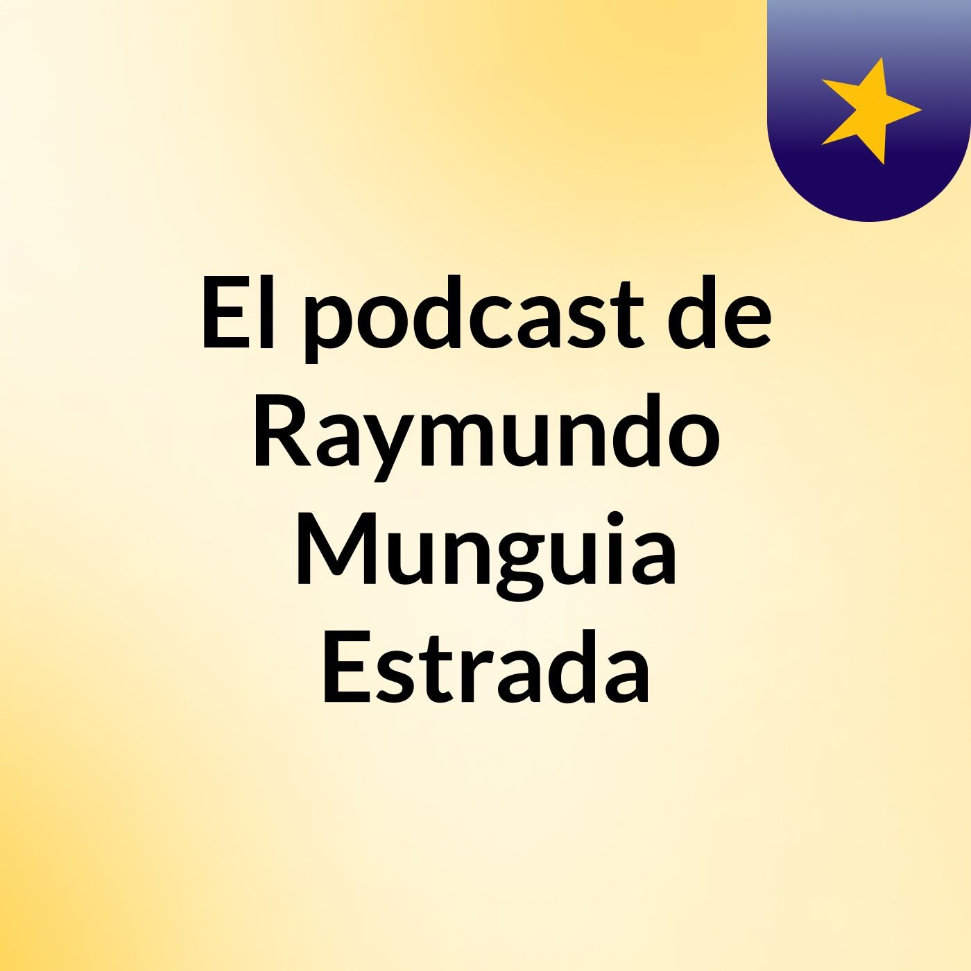 El podcast de Raymundo Munguia Estrada podcast artwork