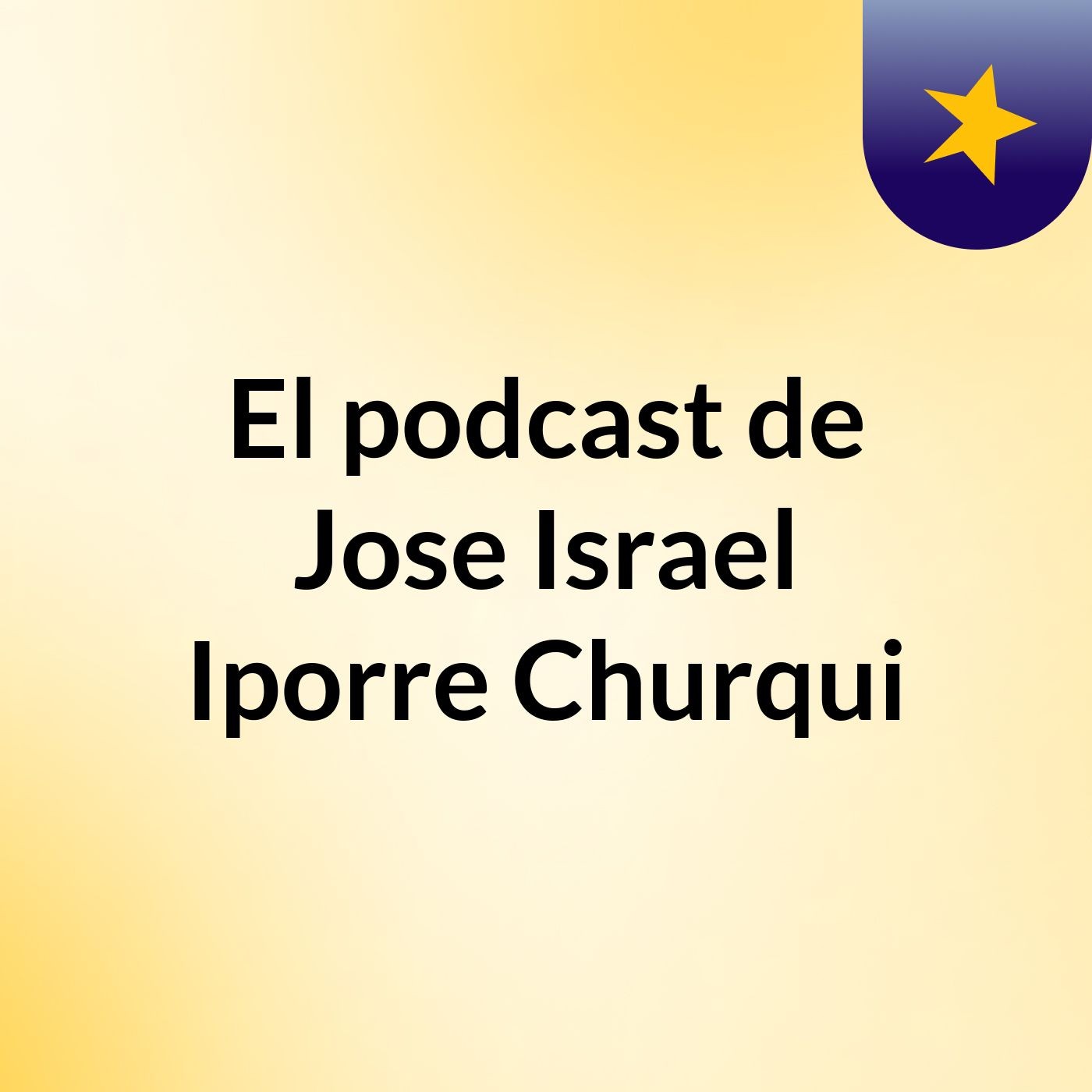 El podcast de Jose Israel Iporre Churqui