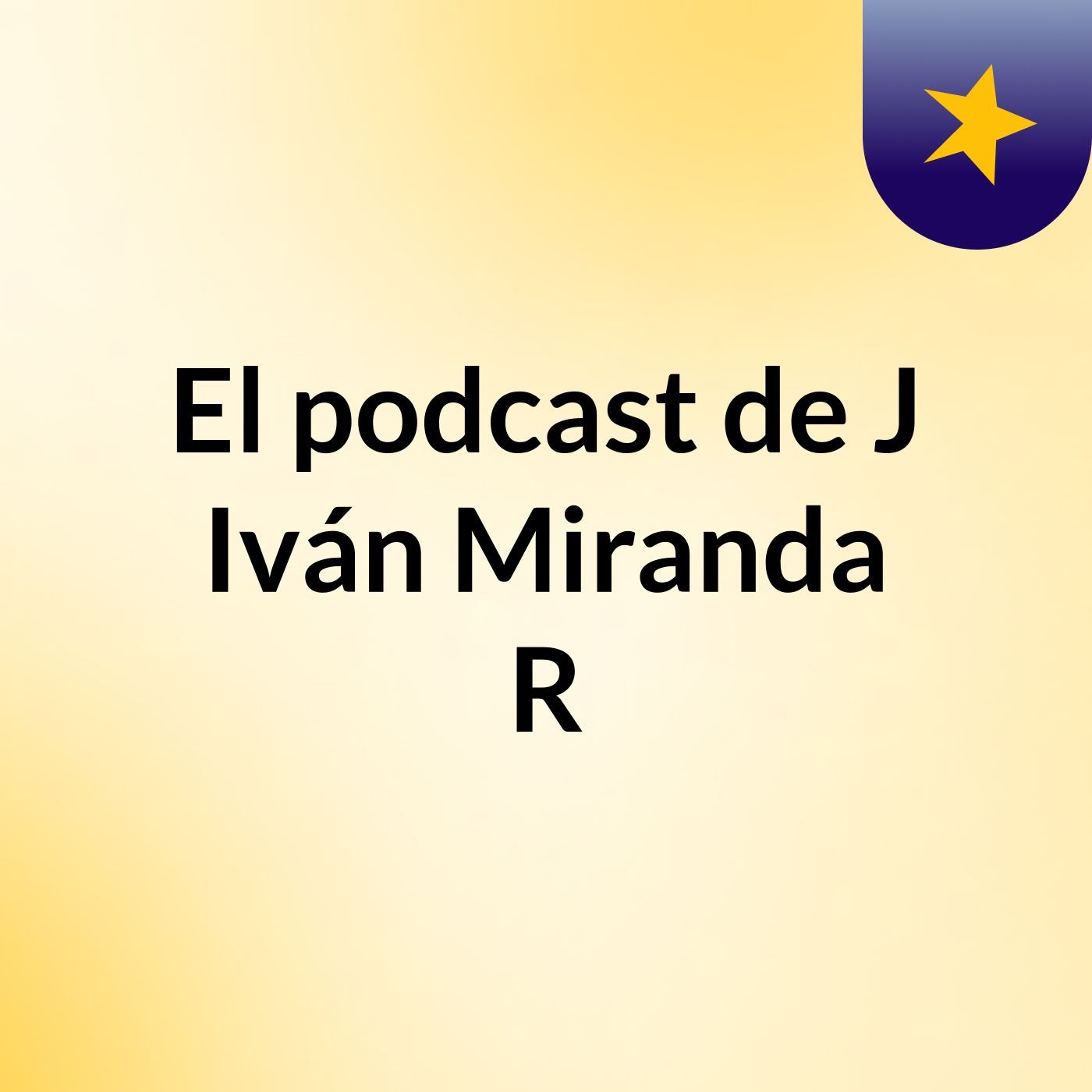 El podcast de J Iván Miranda R podcast artwork