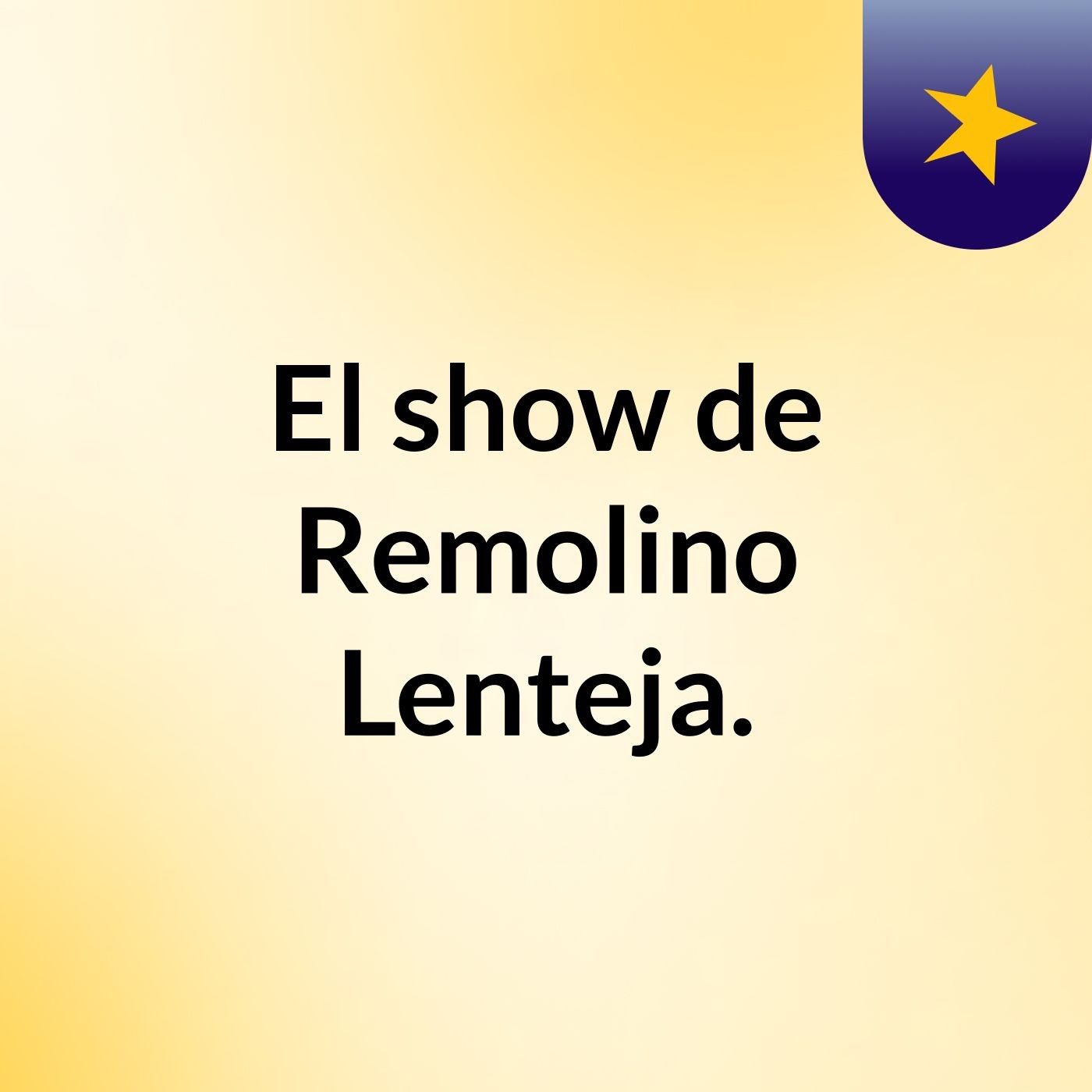El show de Remolino Lenteja.