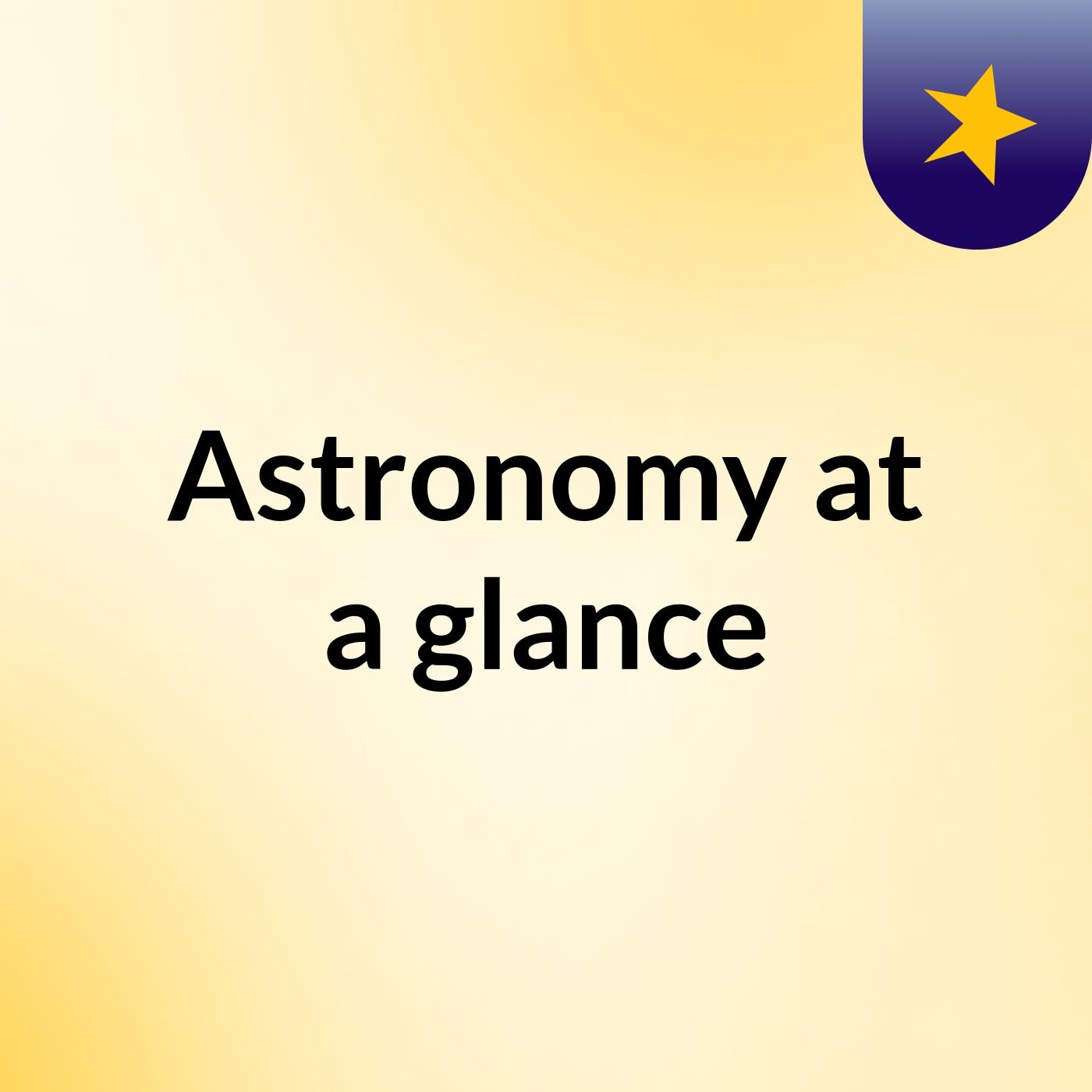 Astronomy at a glance