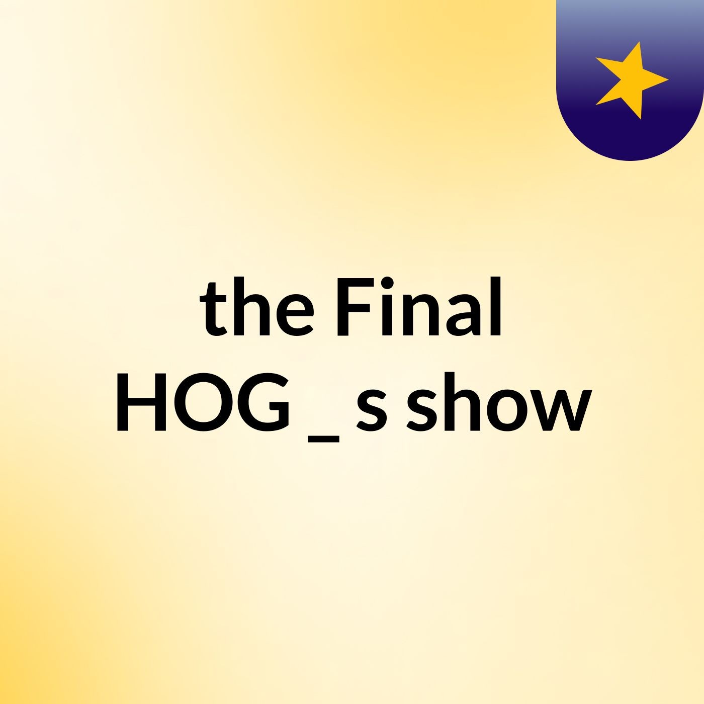 the Final HOG _'s show