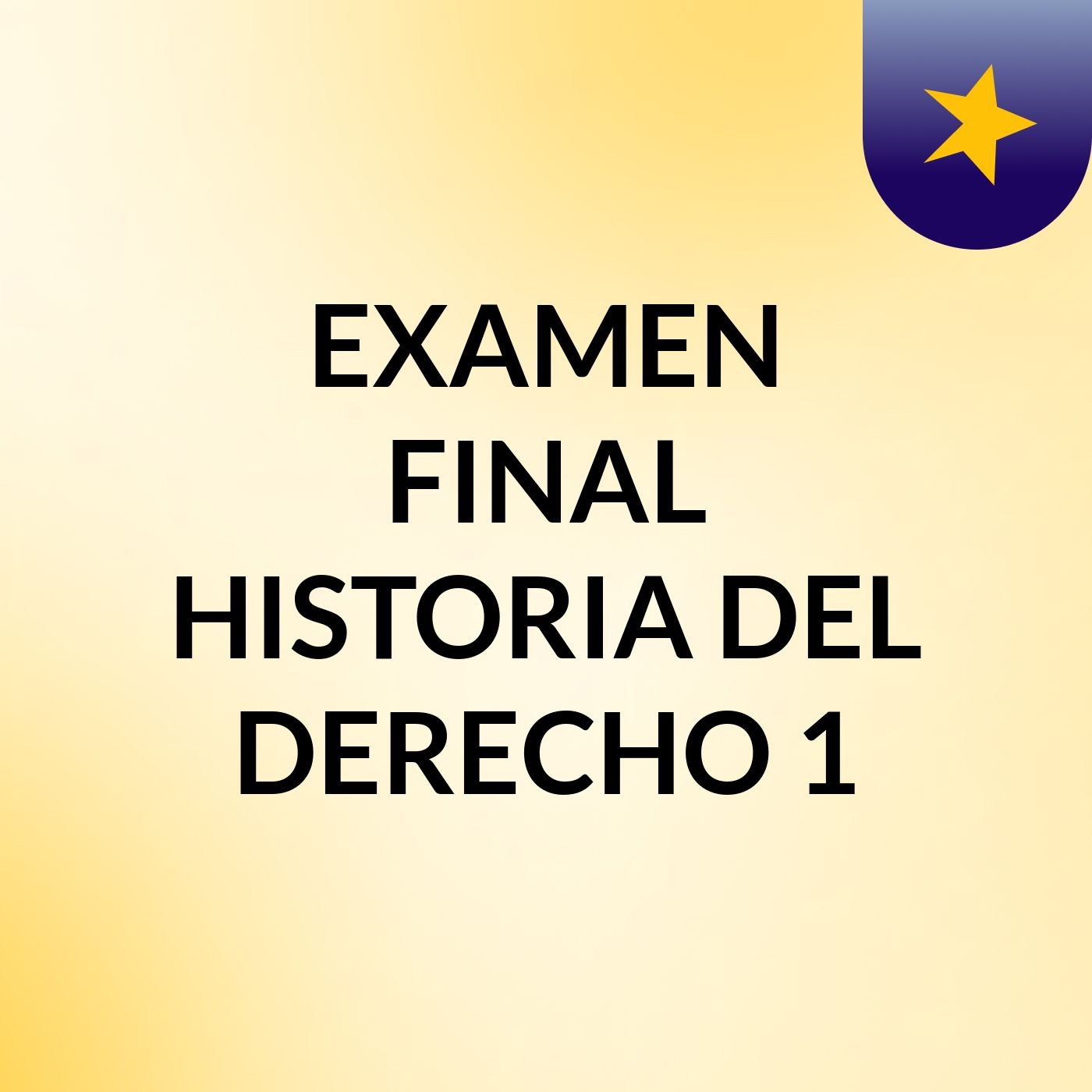EXAMEN FINAL HISTORIA DEL DERECHO 1